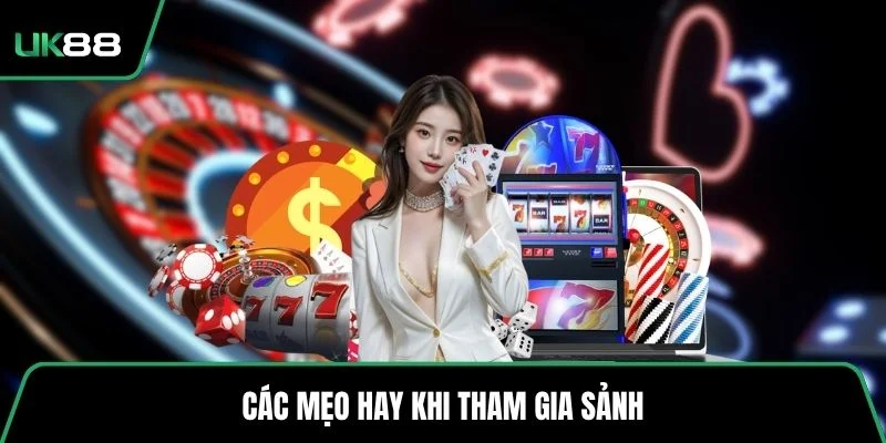 Các mẹo hay khi tham gia sảnh