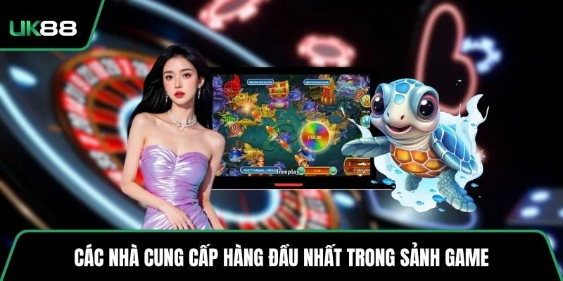 Các nhà cung cấp hàng đầu nhất trong sảnh game