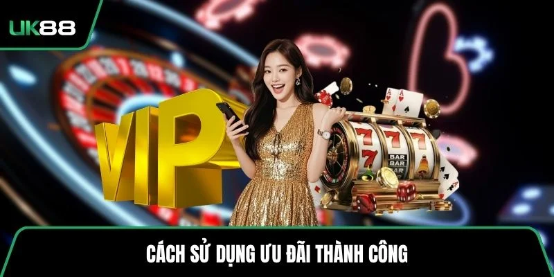 Cách sử dụng ưu đãi thành công