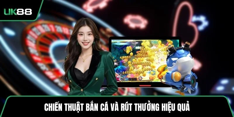 Chiến thuật bắn cá và rút thưởng hiệu quả