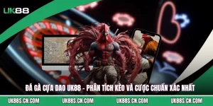 Đá Gà Cựa Dao UK88 - Phân Tích Kèo Và Cược Chuẩn Xác Nhất