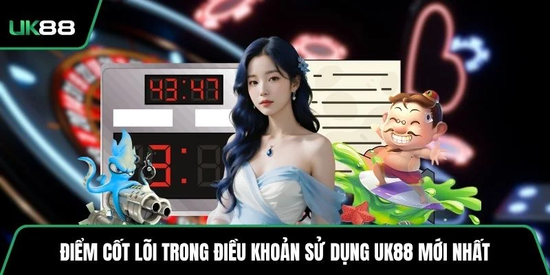 Điểm cốt lõi trong điều khoản sử dụng UK88 mới nhất
