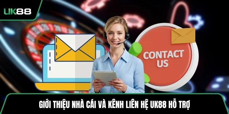 Giới thiệu nhà cái và kênh liên hệ UK88 hỗ trợ