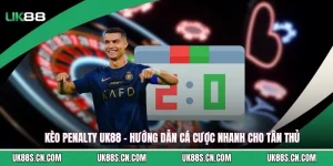 Kèo Penalty UK88 - Hướng Dẫn Cá Cược Nhanh Cho Tân Thủ