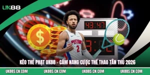 Kèo Thẻ Phạt UK88 - Cẩm Nang Cược Thể Thao Tân Thủ 2026