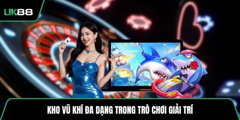 Kho vũ khí đa dạng trong trò chơi giải trí