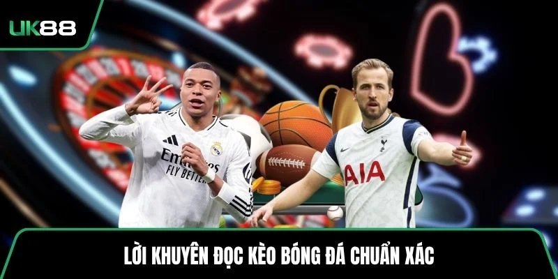 Lời khuyên đọc kèo bóng đá chuẩn xác