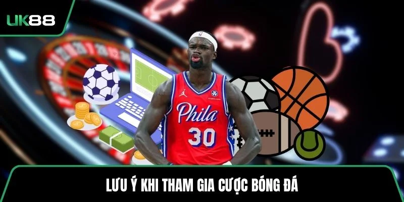 Lưu ý khi tham gia cược bóng đá