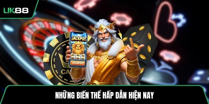 Những biến thể hấp dẫn hiện nay