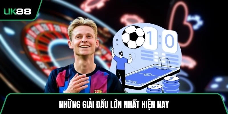 Những giải đấu lớn nhất hiện nay