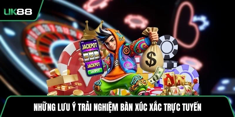 Những lưu ý trải nghiệm bàn xúc xắc trực tuyến