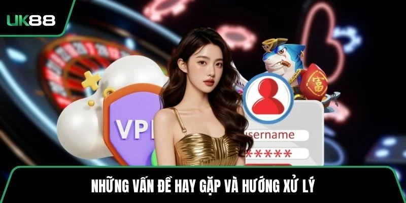 Những vấn đề hay gặp và hướng xử lý