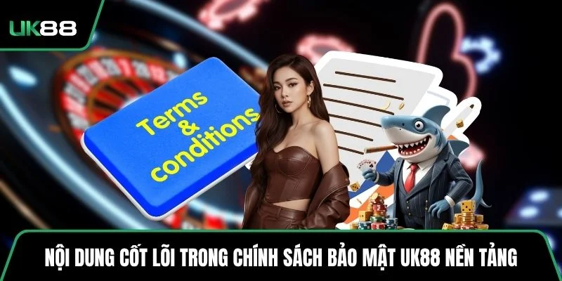 Nội dung cốt lõi trong chính sách bảo mật UK88 nền tảng