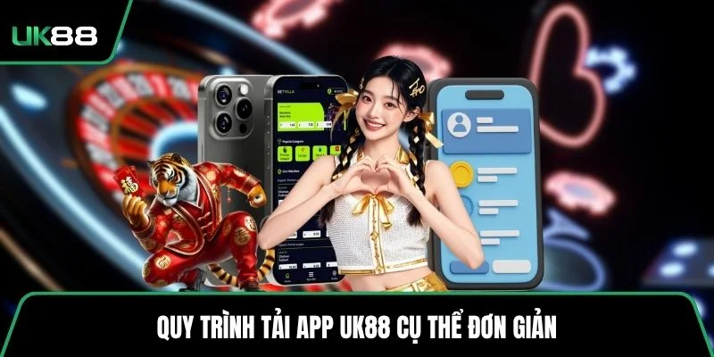 Quy trình tải app UK88 cụ thể đơn giản