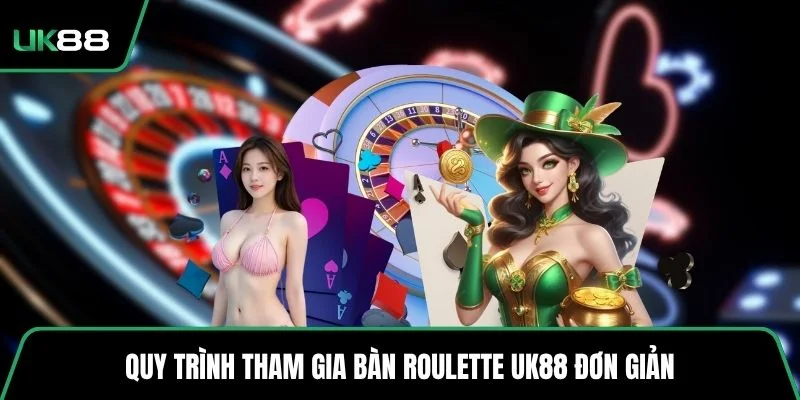 Quy trình tham gia bàn roulette UK88 đơn giản