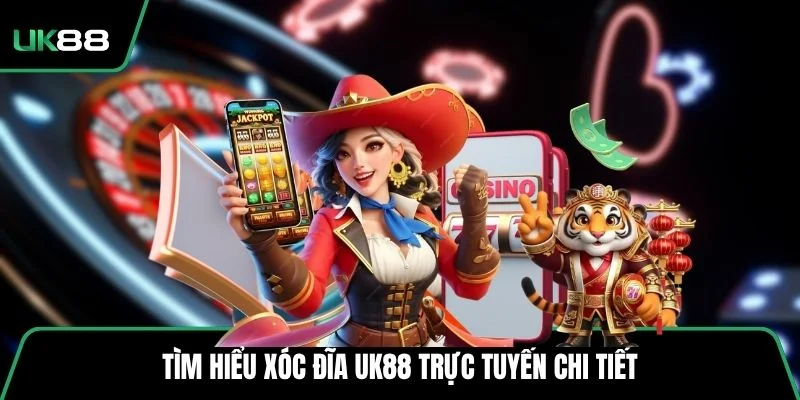 Tìm hiểu xóc đĩa UK88 trực tuyến chi tiết
